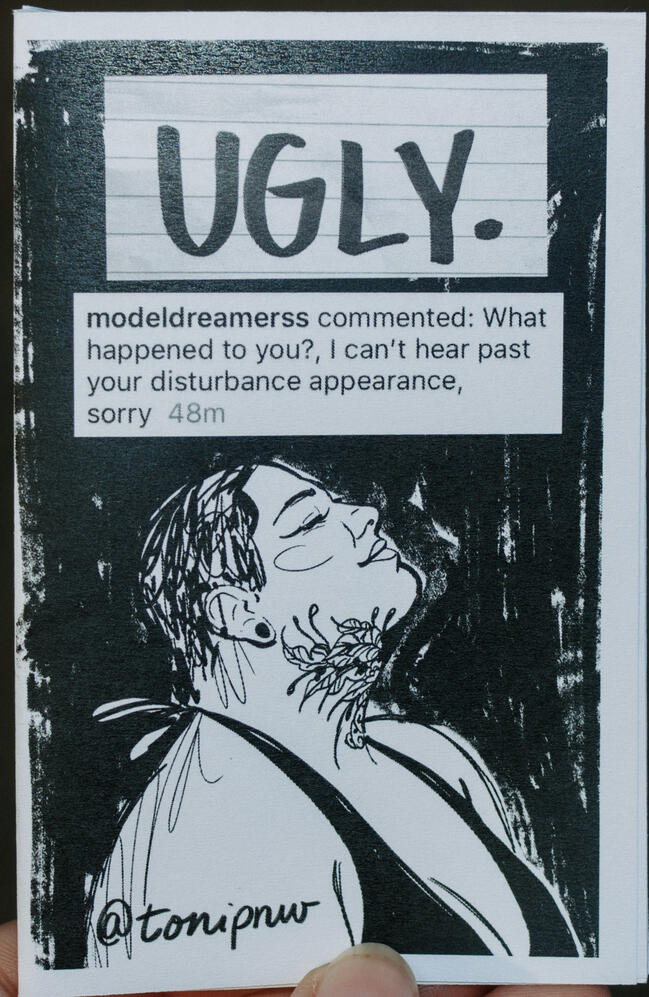 Untitled A photo of a zine cover depicting the profile of the artist Toni PNW's face on a black background. A screenshot from social media is collaged above, reading "What happened to you?, I can't hear psst your disturbance appearance, sorry" This zine is titled "