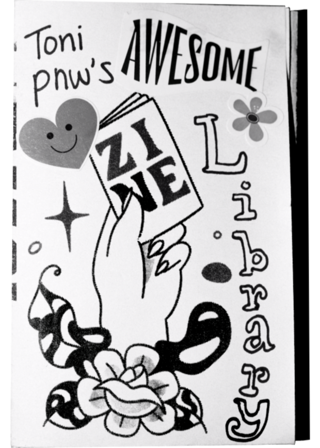 A scan of a zine cover. A drawing of a hand holds a mini zine. A rose and wavy leaves are at the base of the wrist. The cover says "Toni PNW's AWESOME Zine Library" In mixed media of handwritten pen, stickers, and printed design.
