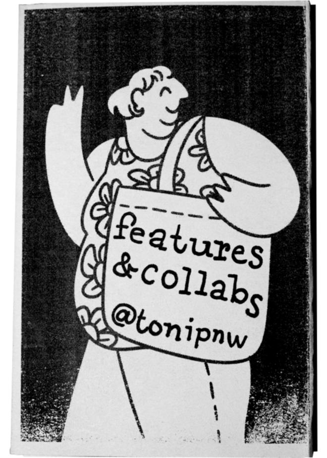 A scan of a zine cover. A drawn figure holds a large tote bag with "features & collabs @tonipnw" written on it on their left shoulder and shows a two-finger peace sign with their right. The background is black and the figure is in the negative space.