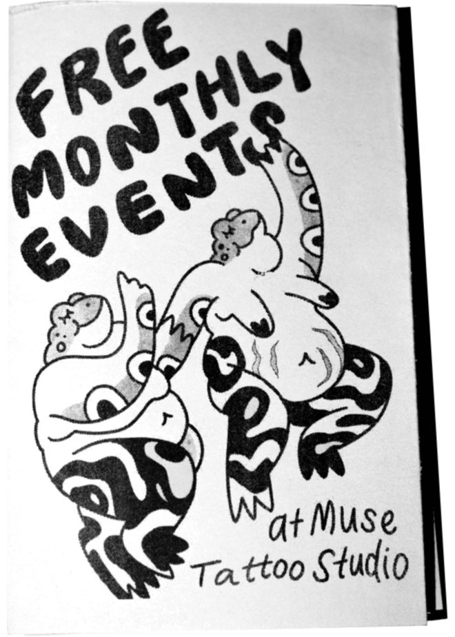 A scan of a zine cover. A drawing of two humanoid frogs holding hands are in the middle of the page. Above is written "Free monthly events" and below says " at Muse Tattoo Studio"